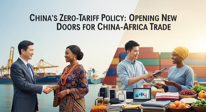 China's Zero-Tariff Policy: Opening New Doors for China-Africa Trade